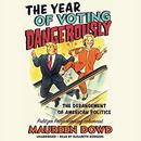 The Year of Voting Dangerously by Maureen Dowd