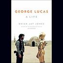 George Lucas: A Life by Brian Jay Jones