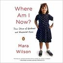 Where Am I Now?: True Stories of Girlhood and Accidental Fame by Mara Wilson