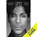 I Would Die 4 U: Why Prince Became an Icon by Toure