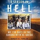 A Season in Hell: My 130 Days in the Sahara with Al Qaeda by Robert R. Fowler