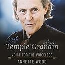 Temple Grandin: Voice for the Voiceless by Annette Wood