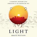 Light: A Radiant History from Creation to the Quantum Age by Bruce Watson