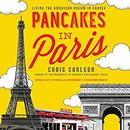 Pancakes in Paris: Living the American Dream in France by Craig Carlson
