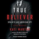 True Believer: Stalin's Last American Spy by Kati Marton