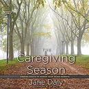 The Caregiving Season by Jane Daly