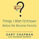 Things I Wish I'd Known Before We Became Parents by Gary Chapman