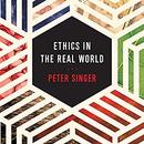 Ethics in the Real World by Peter Singer