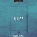 u up?: A Guide to Being Textually Active in Your 20s by Thought Catalog
