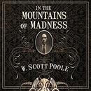 In the Mountains of Madness by W. Scott Poole