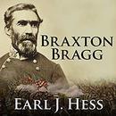 Braxton Bragg: The Most Hated Man of the Confederacy by Earl J. Hess