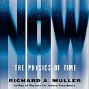 Now: The Physics of Time  by Richard A. Muller