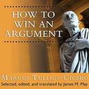 How to Win an Argument by Marcus Tullius Cicero