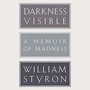 Darkness Visible: A Memoir of Madness by William Styron