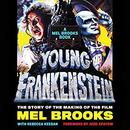 Young Frankenstein: The Story of the Making of the Film by Mel Brooks