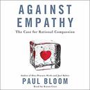 Against Empathy: The Case for Rational Compassion by Paul Bloom