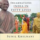 Incarnations: India in Fifty Lives by Sunil Khilnani