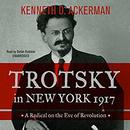 Trotsky in New York, 1917 by Kenneth D. Ackerman