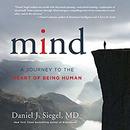 Mind: A Journey to the Heart of Being Human by Daniel Siegel