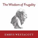 The Wisdom of Frugality by Emrys Westacott