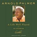 A Life Well Played: My Stories by Arnold Palmer