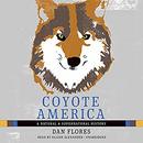 Coyote America: A Natural and Supernatural History by Dan Flores