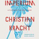 Imperium: A Fiction of the South Seas by Christian Kracht