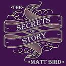 The Secrets of Story by Matt Bird