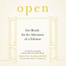 Open: Get Ready for the Adventure of a Lifetime by David Gregory