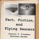 Fact, Fiction, and Flying Saucers by Stanton T. Friedman