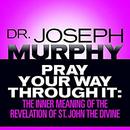 Pray Your Way Through It by Joseph Murphy