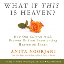What If This Is Heaven? by Anita Moorjani