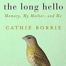 The Long Hello: Memory, My Mother, and Me by Cathie Borrie