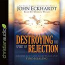 Destroying the Spirit of Rejection by John Eckhardt