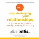 How to Stop Destroying Your Relationships by Albert Ellis