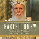 Bartholomew: Apostle and Visionary by John Chryssavgis
