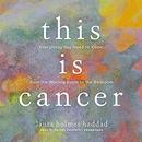 This Is Cancer by Laura Holmes Haddad