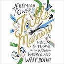 Table Manners: How to Behave in the Modern World and Why Bother by Jeremiah Tower