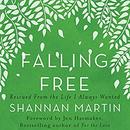 Falling Free: Rescued from the Life I Always Wanted by Shannan Martin