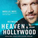 Between Heaven and Hollywood by David A.R. White