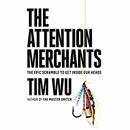 The Attention Merchants by Tim Wu