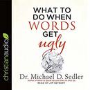 What to Do When Words Get Ugly by Michael D. Sedler