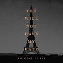 You Will Not Have My Hate by Antoine Leiris