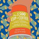 The $500 Cup of Coffee by Steven Lome