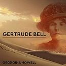 Gertrude Bell: Queen of the Desert, Shaper of Nations by Georgina Howell