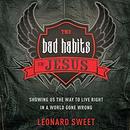The Bad Habits of Jesus by Leonard Sweet