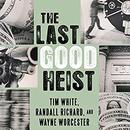 The Last Good Heist by Wayne Worcester
