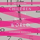 Children of the New World: Stories by Alexander Weinstein