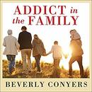 Addict in the Family by Beverly Conyers