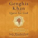 Genghis Khan and the Quest for God by Jack Weatherford